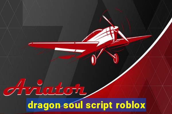 dragon soul script roblox